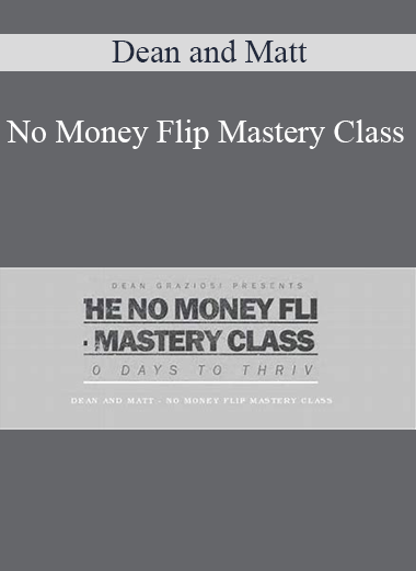 Dean and Matt - No Money Flip Mastery Class