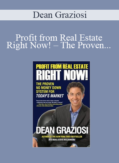 Dean Graziosi – Profit from Real Estate Right Now! – The Proven No Money Down System for Today’s Market