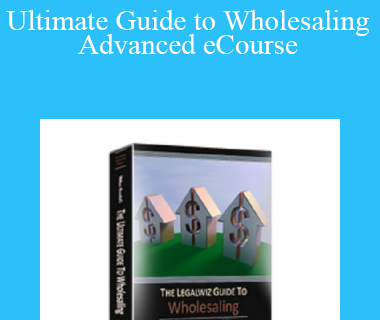 William Bronchick – Ultimate Guide to Wholesaling Advanced eCourse
