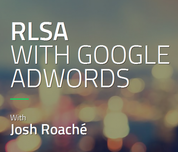 Josh Roache (High Traffic Academy) – RLSA with Google Adword