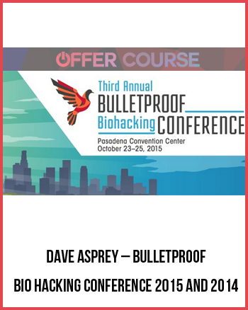 Dave Asprey – Bulletproof Bio Hacking Conference 2015 and 2014
