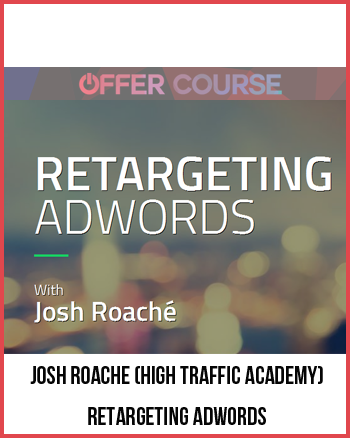 Josh Roache (High Traffic Academy) – Retargeting AdWords