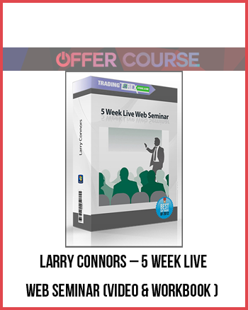 Larry Connors – 5 Week Live Web Seminar (Video & WorkBook )