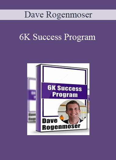 Dave Rogenmoser - 6K Success Program