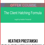 Heather Prestanski – The Client Hatching Formula