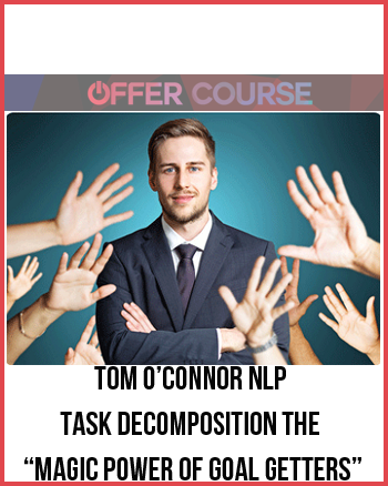 Tom O’Connor NLP – Task Decomposition The “Magic Power of Goal Getters”