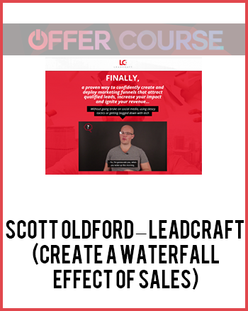 Scott Oldford – Leadcraft (Create A Waterfall Effect Of Sales)