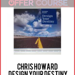 Chris Howard – Design Your Destiny