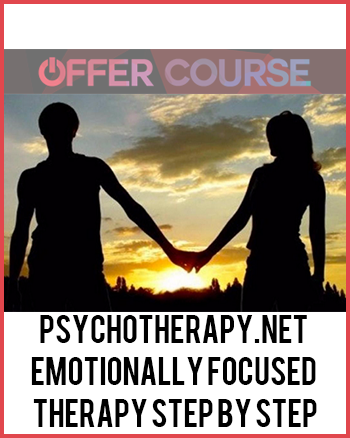 Psychotherapy.net – Emotionally Focused Therapy Step by Step