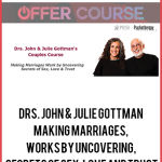 Drs. John & Julie Gottman – Making Marriages, Works by Uncovering, Secrets of Sex, Love and Trust
