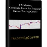FX Mastery – Complete Forex for Beginner Online Trading Course