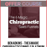 Ben Adkins – The 6 Magic Chiropractic Funnels Platinum