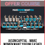 Jason Capital – Make Women Want You Unleashed