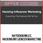 Hayden Bowles – Hacking Influencer Marketing