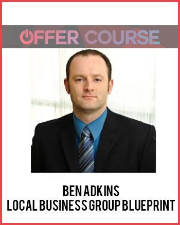 Ben Adkins – Local Business Group Blueprint
