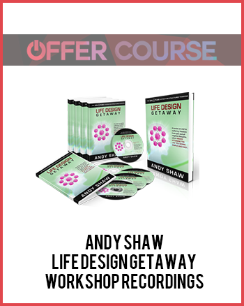 Andy Shaw – Life Design Getaway Workshop Recordings