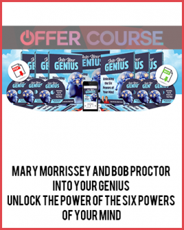 Mary Morrissey and Bob Proctor – Into Your Genius – Unlock The Power of The Six Powers of Your Mind
