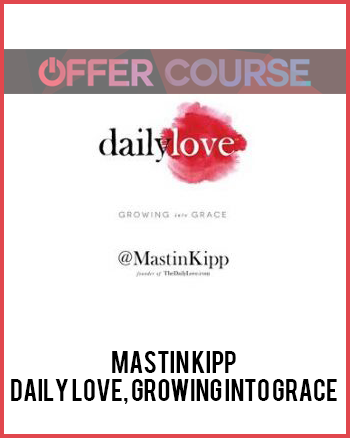 Mastin Kipp – Daily Love, Growing into Grace