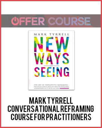 Mark Tyrrell-Conversational Reframing Course for Practitioners