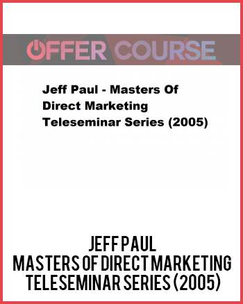 Jeff Paul – Masters Of Direct Marketing Teleseminar Series (2005)