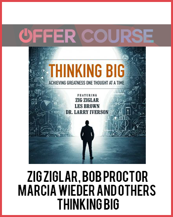 Zig Ziglar, Bob Proctor, Marcia Wieder and others – Thinking Big