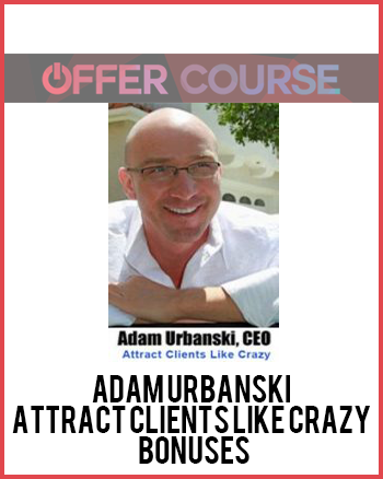 Adam Urbanski – Attract Clients Like Crazy + Bonuses