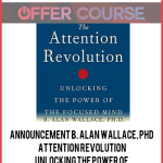 Announcement B. Alan Wallace, PhD – Attention Revolution: Unlocking the Power of the Focused Mind