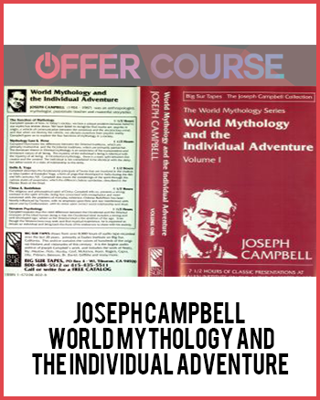 Joseph Campbell – World Mythology And The Individual Adventure