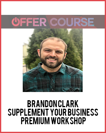 Brandon Clark – Supplement Your Business Premium Workshop