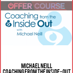 Michael Neill – Coaching From The Inside-Out