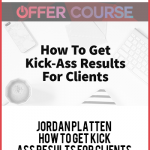 Jordan Platten – How To Get Kick-Ass Results For Clients