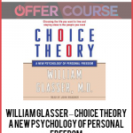 William Glasser – Choice Theory: A New Psychology of Personal Freedom