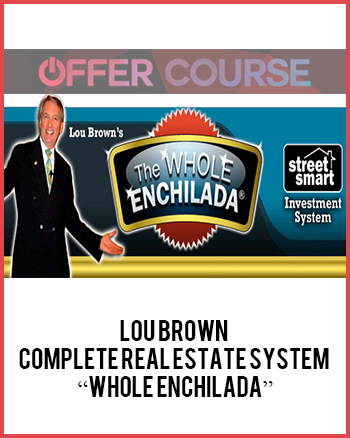 Lou Brown – Complete Real Estate System “Whole Enchilada”
