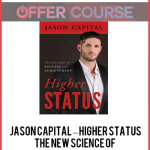 Jason Capital – Higher Status: The New Science of Success and Achievement
