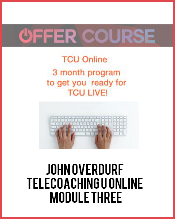 John Overdurf – Telecoaching U Online – Module Three