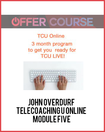 John Overdurf – Telecoaching U Online – Module Five