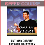 Anthony Robbins – Lessons in Mastery