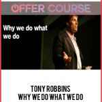 Tony Robbins – Why We Do What We Do