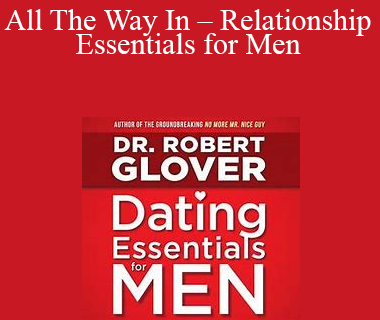 Dr. Robert Glover - All The Way In - Relationship Essentials for Men