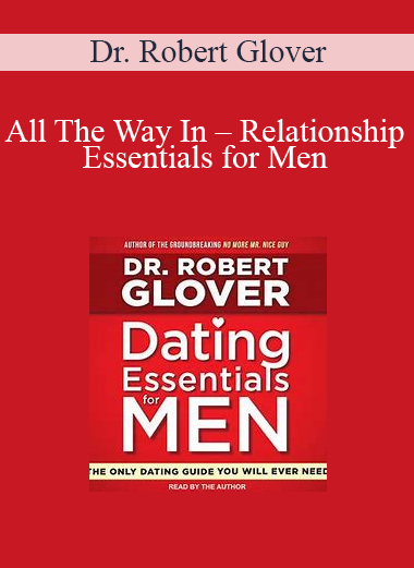 Dr. Robert Glover - All The Way In - Relationship Essentials for Men