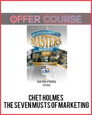 Chet Holmes – The Seven Musts of Marketing