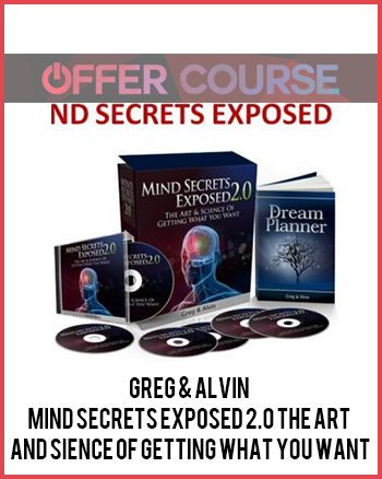 Greg & Alvin – Mind Secrets Exposed 2.0 The Art and Sience of Getting What You Want