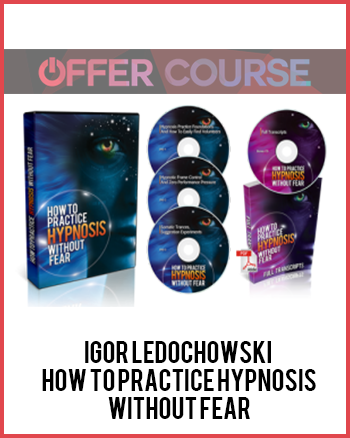 Igor Ledochowski – How To Practice Hypnosis Without Fear