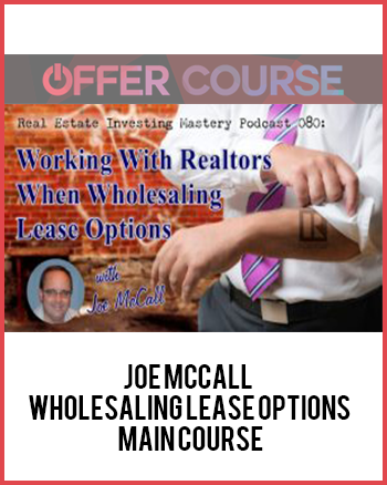 Joe McCall – Wholesaling Lease Options – Main Course