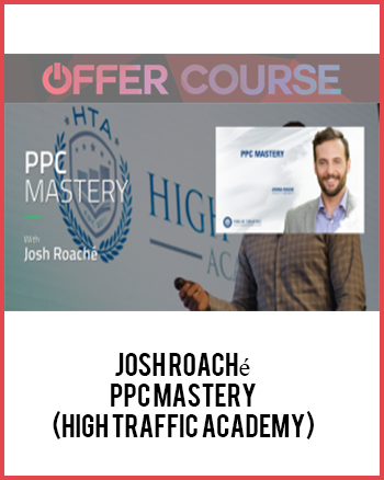 Josh Roaché – PPC Mastery (High Traffic Academy)