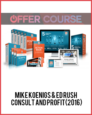Mike Koenigs & Ed Rush – Consult and Profit(2016)