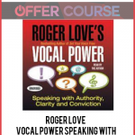 Roger Love – Vocal Power Speaking with Authority Clarity and Conviction