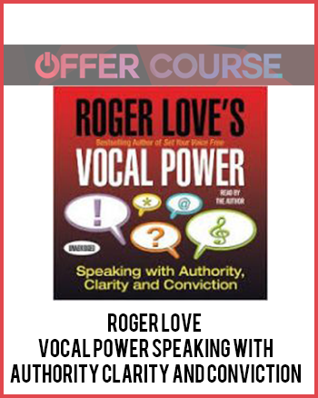 Roger Love – Vocal Power Speaking with Authority Clarity and Conviction