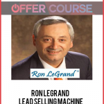Ron LeGrand – Lead Selling Machine