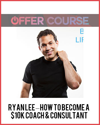 Ryan Lee – How to Become a $10K Coach & Consultant